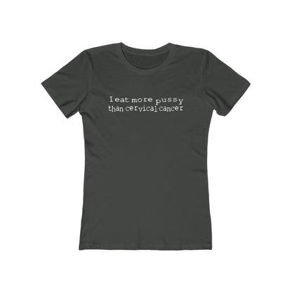 I Eat More Pussy Than Cervical Cancer - Women’s T-Shirt