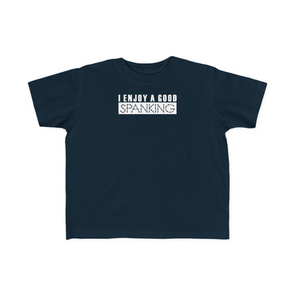 I Enjoy A Good Spanking - Toddler  T-Shirt
