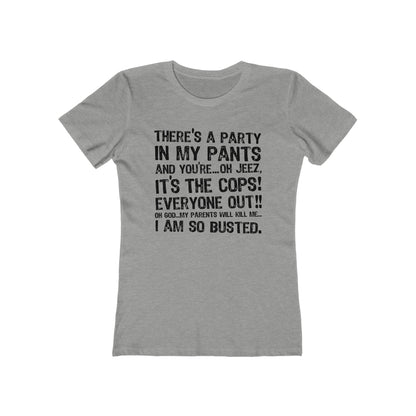 There's A Party In My Pants And You're... Oh Jeez It's The Cops! - Women’s T-Shirt