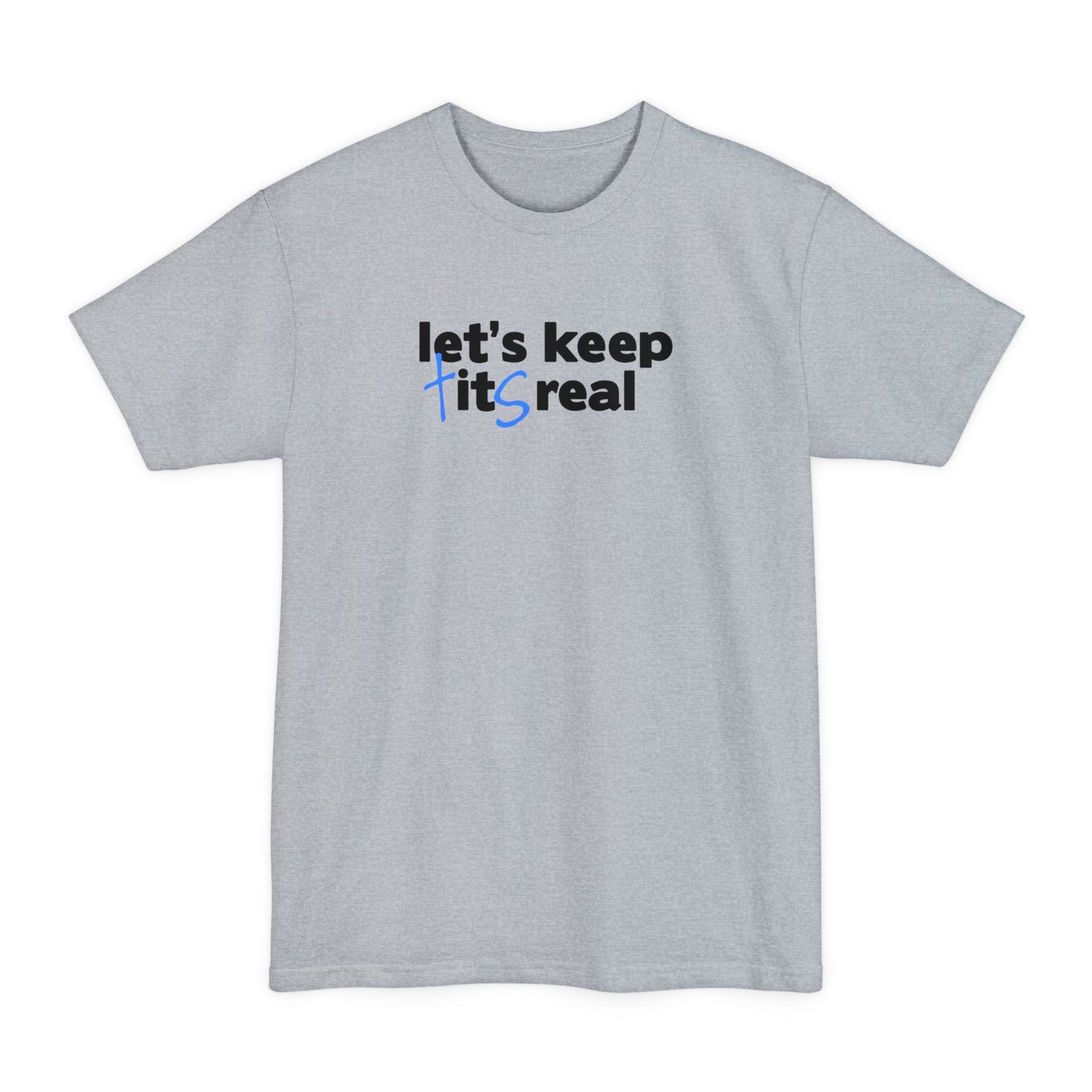 Let's Keep Tits Real - Men's Tall T-Shirt
