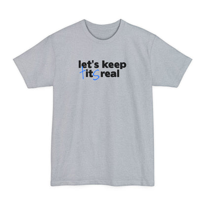 Let's Keep Tits Real - Men's Tall T-Shirt