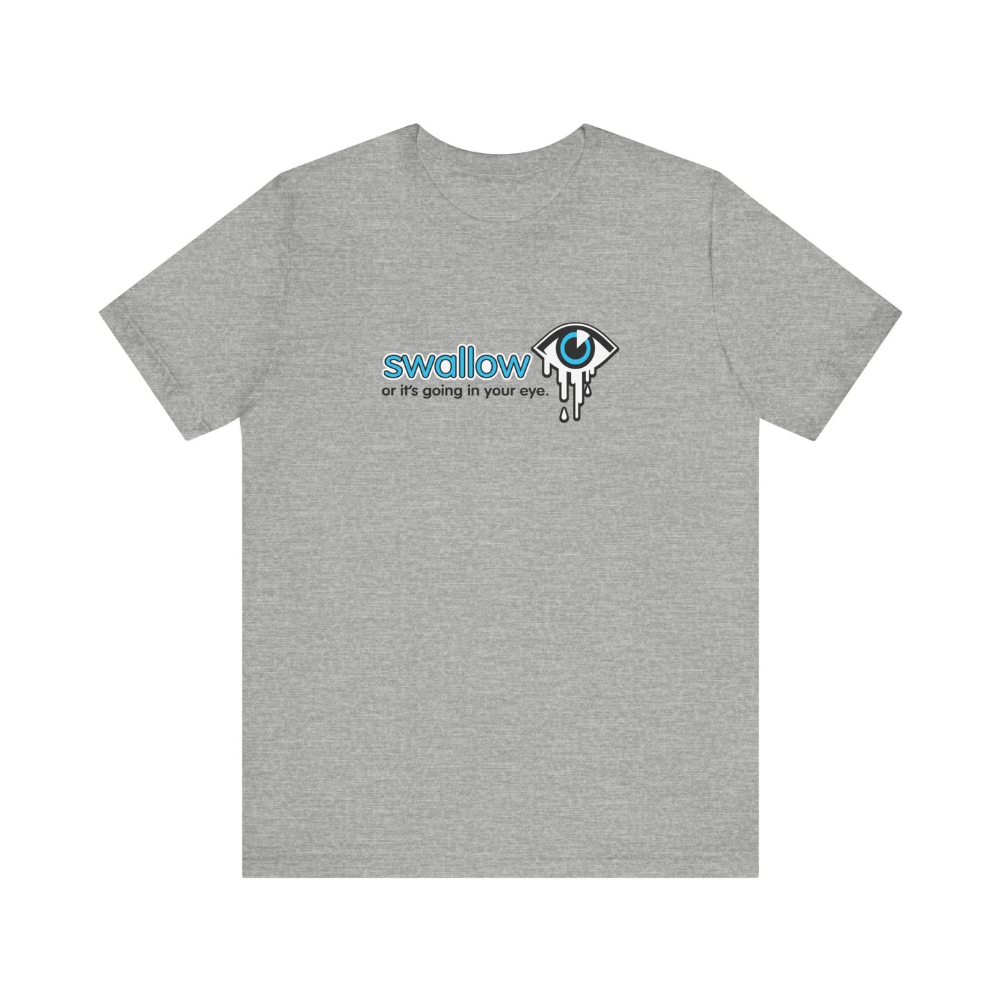 Swallow Or It's Going In Your Eye - Men's T-Shirt