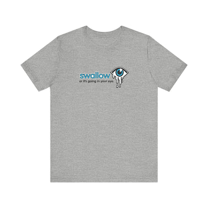Swallow Or It's Going In Your Eye - Men's T-Shirt