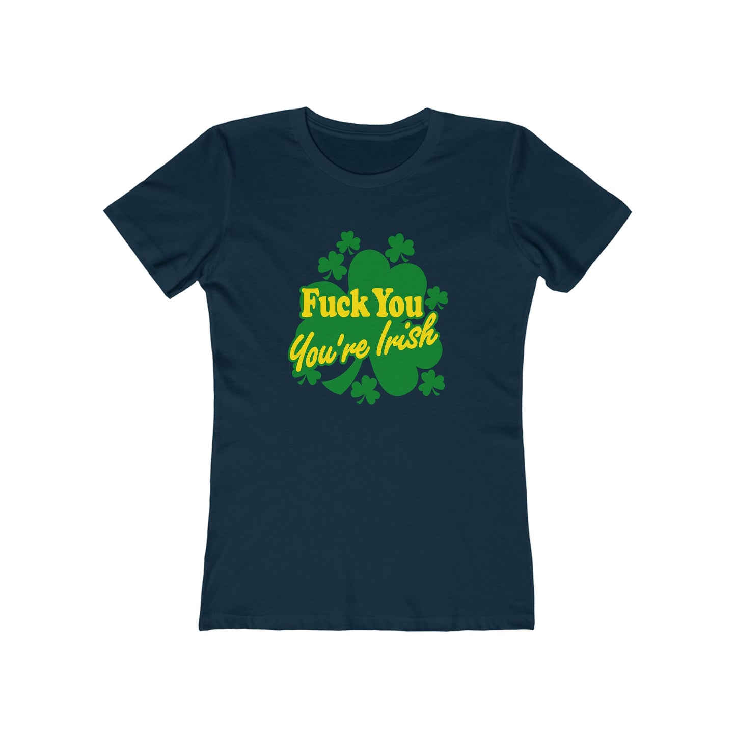 Fuck You - You're Irish - Women’s T-Shirt