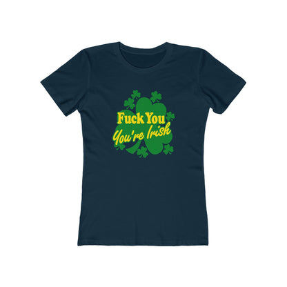 Fuck You - You're Irish - Women’s T-Shirt