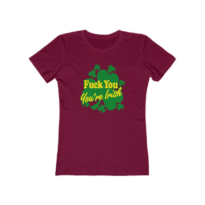 Fuck You - You're Irish - Women’s T-Shirt