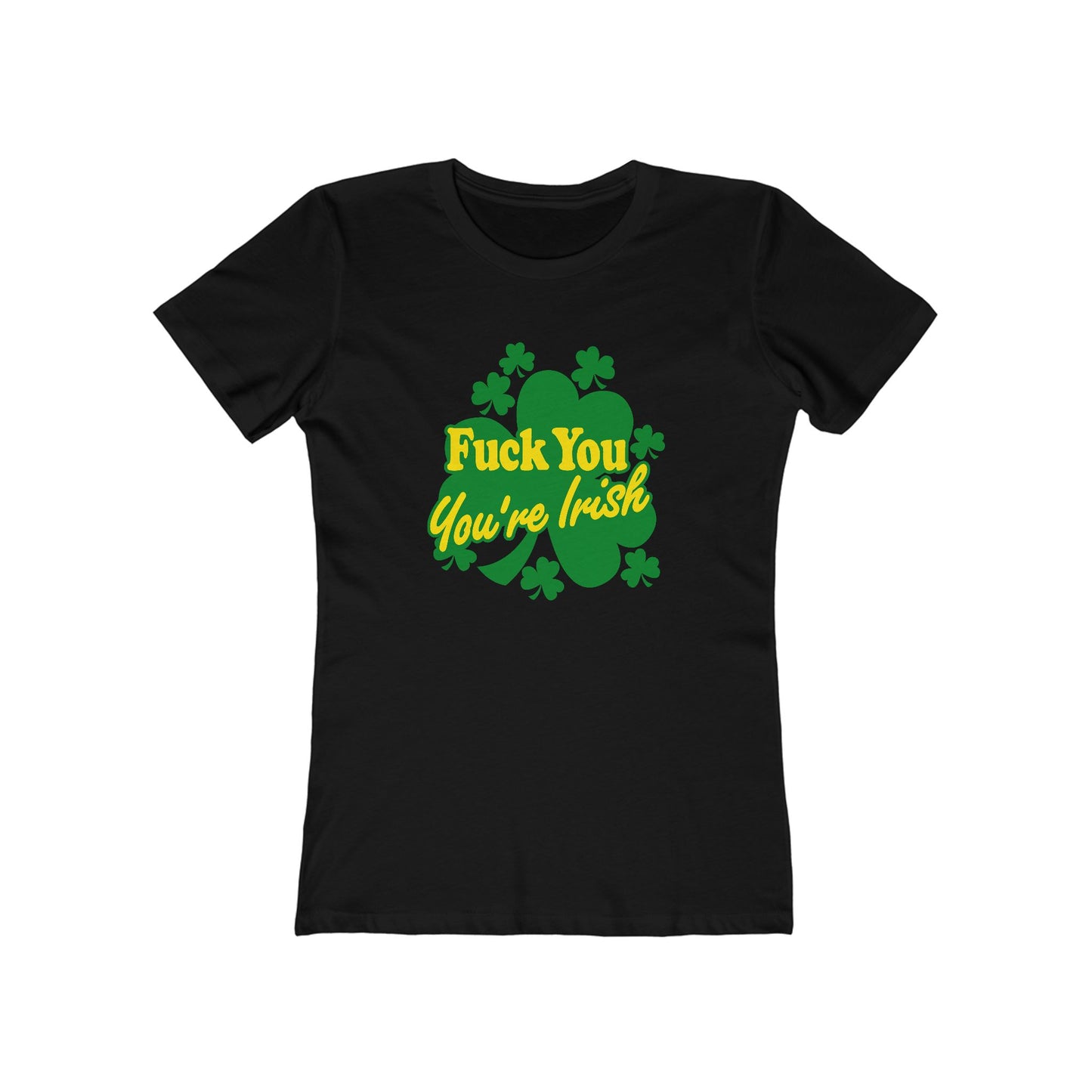 Fuck You - You're Irish - Women’s T-Shirt