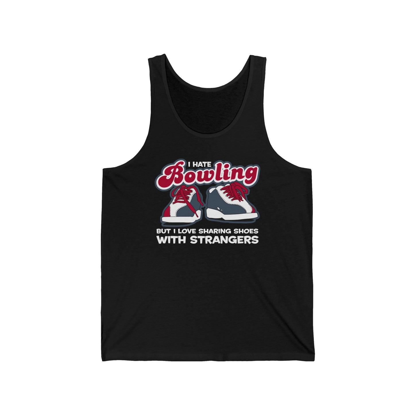 I Hate Bowling But I Love Sharing Shoes With Strangers - Unisex Tank