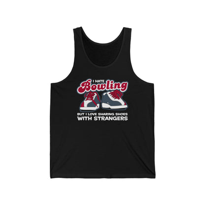 I Hate Bowling But I Love Sharing Shoes With Strangers - Unisex Tank