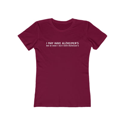 I May Have Alzheimer's But At Least I Don't Have Alzheimer's - Women’s T-Shirt