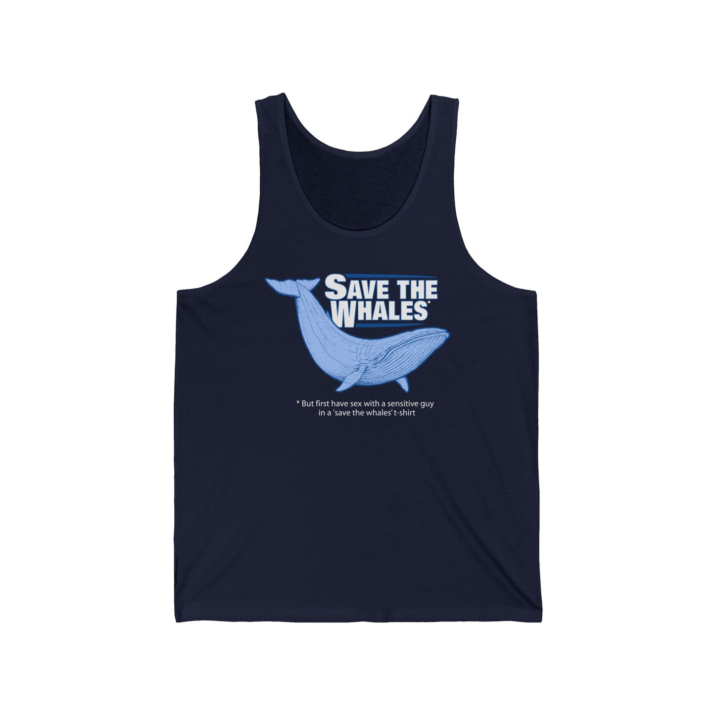 Save The Whales - But First Have Sex With A Sensitive Guy In A 'Save The Whales' T-Shirt  - Unisex Tank