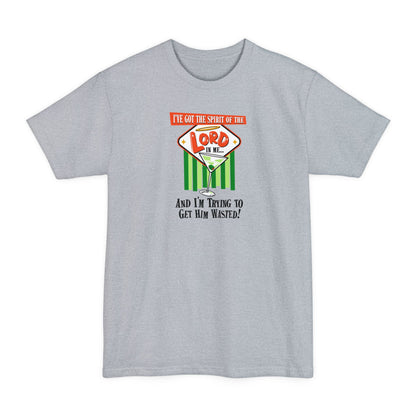 I've Got The Spirit Of The Lord In Me - And I'm Trying To Get Him Wasted - Men's Tall T-Shirt