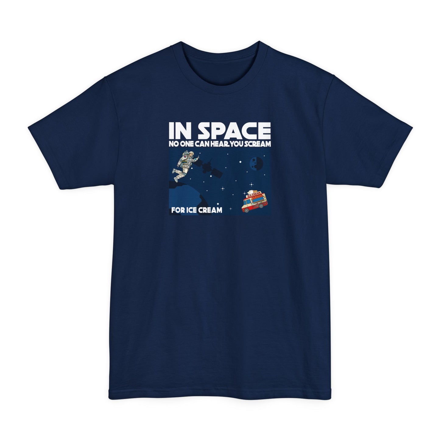In Space No One Can Hear You Scream For Ice Cream - Men's Tall T-Shirt