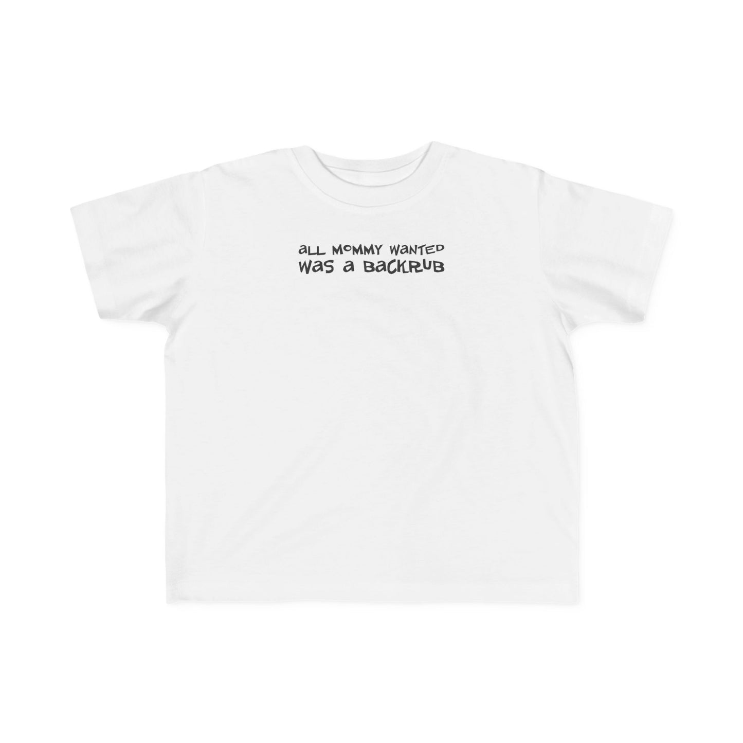 All Mommy Wanted Was A Backrub - Toddler T-Shirt