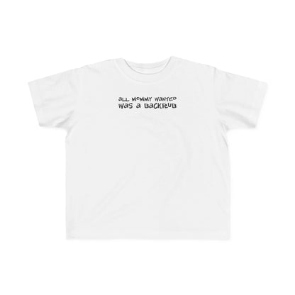 All Mommy Wanted Was A Backrub - Toddler T-Shirt