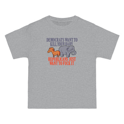 Democrats Want To Kill Your Baby - Republicans Just Want To Fuck It - Men's Heavyweight T-Shirt