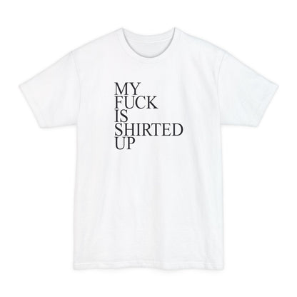 My Fuck Is Shirted Up - Men's Tall T-Shirt