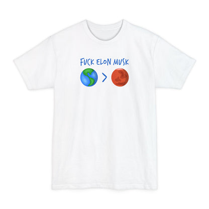 Fuck Elon Musk - Earth > Mars  - Men's Tall T-Shirt