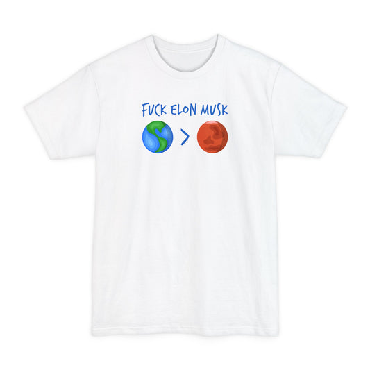 Fuck Elon Musk - Earth > Mars  - Men's Tall T-Shirt