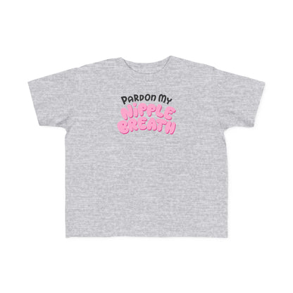 Pardon My Nipple Breath - Toddler T-Shirt