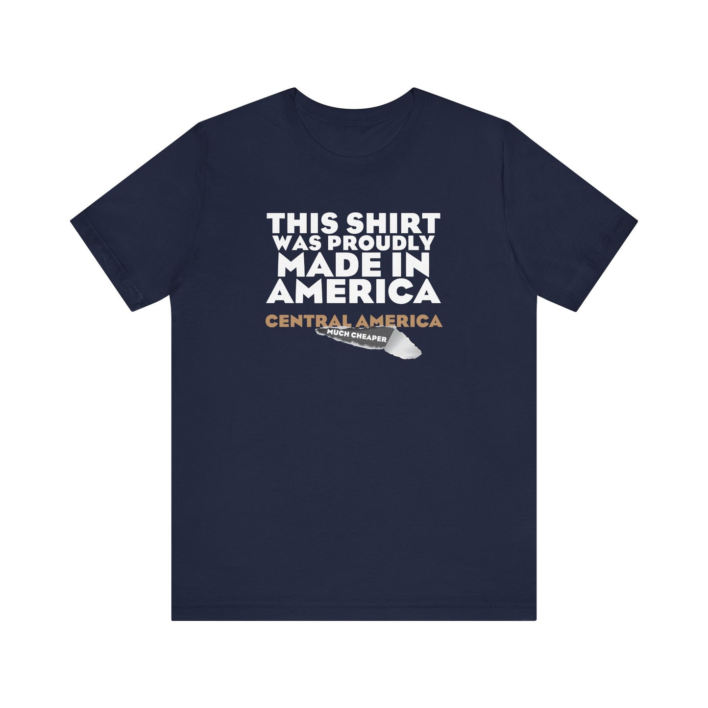 This Shirt Was Proudly Made In America - Central America (Much Cheaper) - Men's T-Shirt