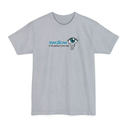 Swallow Or It's Going In Your Eye - Men's Tall T-Shirt