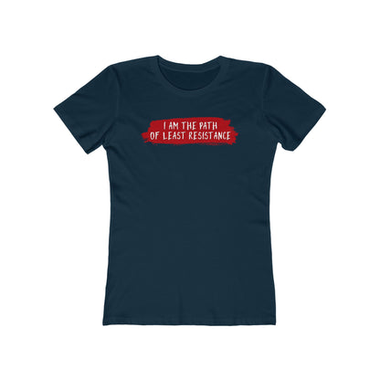 I Am The Path Of Least Resistance - Women’s T-Shirt