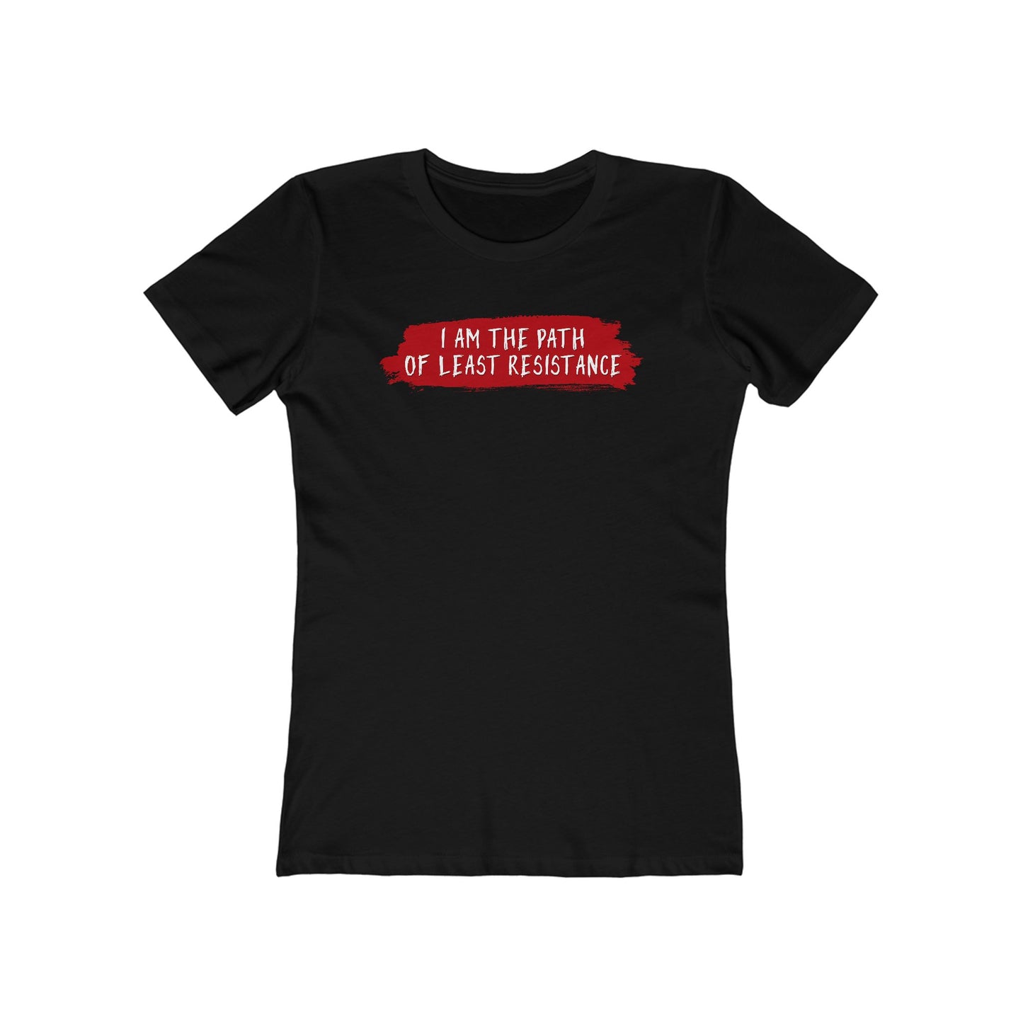 I Am The Path Of Least Resistance - Women’s T-Shirt