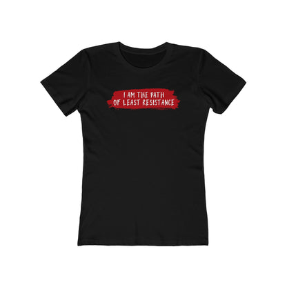 I Am The Path Of Least Resistance - Women’s T-Shirt