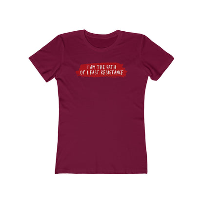 I Am The Path Of Least Resistance - Women’s T-Shirt