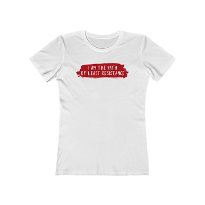 I Am The Path Of Least Resistance - Women’s T-Shirt
