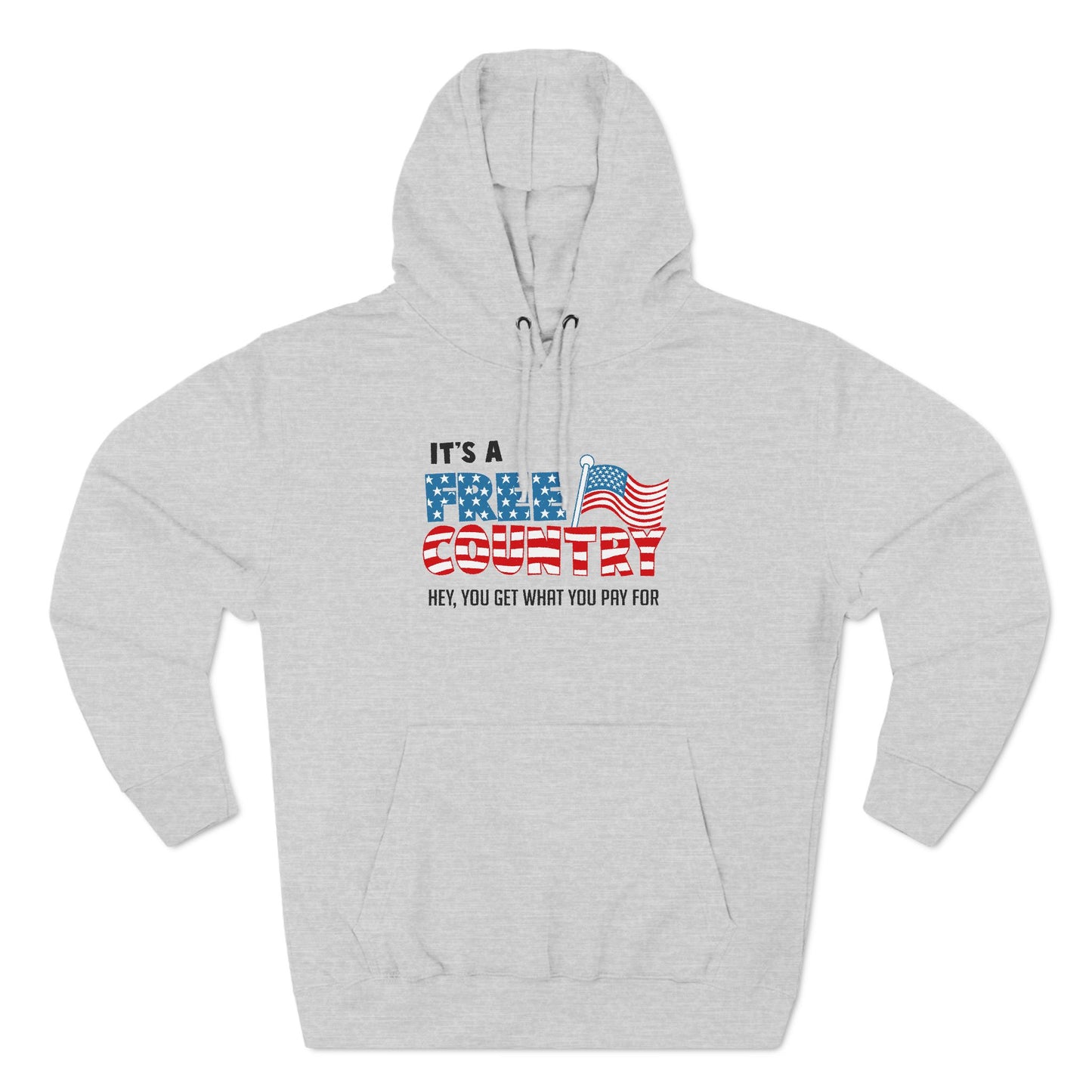 It's A Free Country - Hey You Get What You Pay For - Hoodie