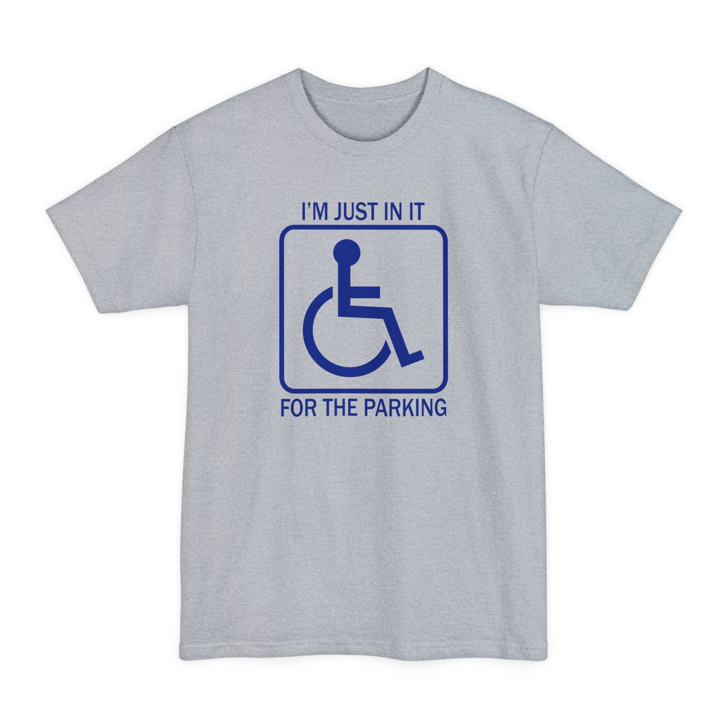 I'm Just In It For The Parking - Men's Tall T-Shirt