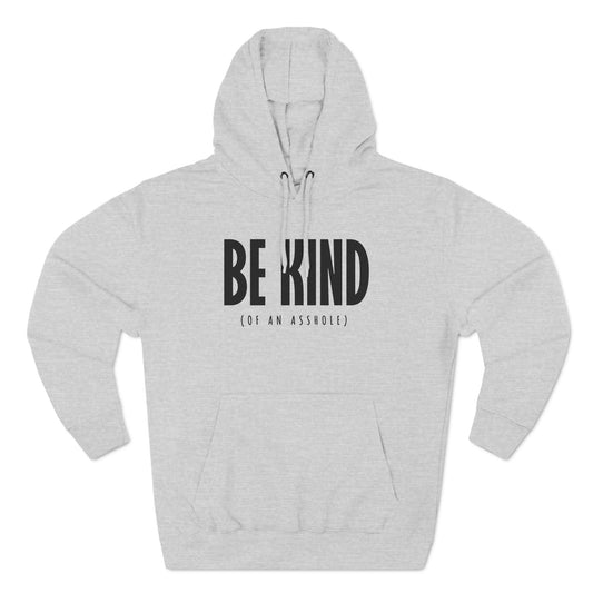 Be Kind (Of An Asshole) - Hoodie