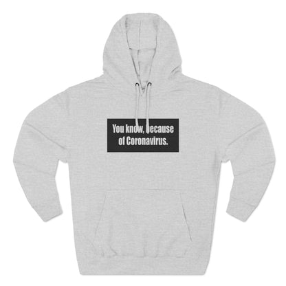 You Know Because Of Coronavirus - Hoodie
