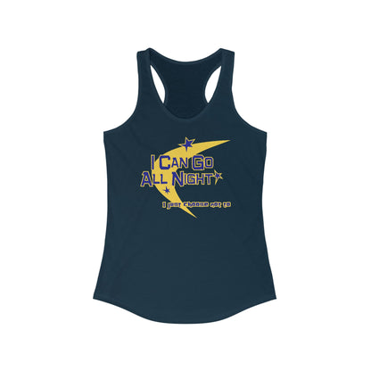I Can Go All Night - I Just Choose Not To  - Women’s Racerback Tank