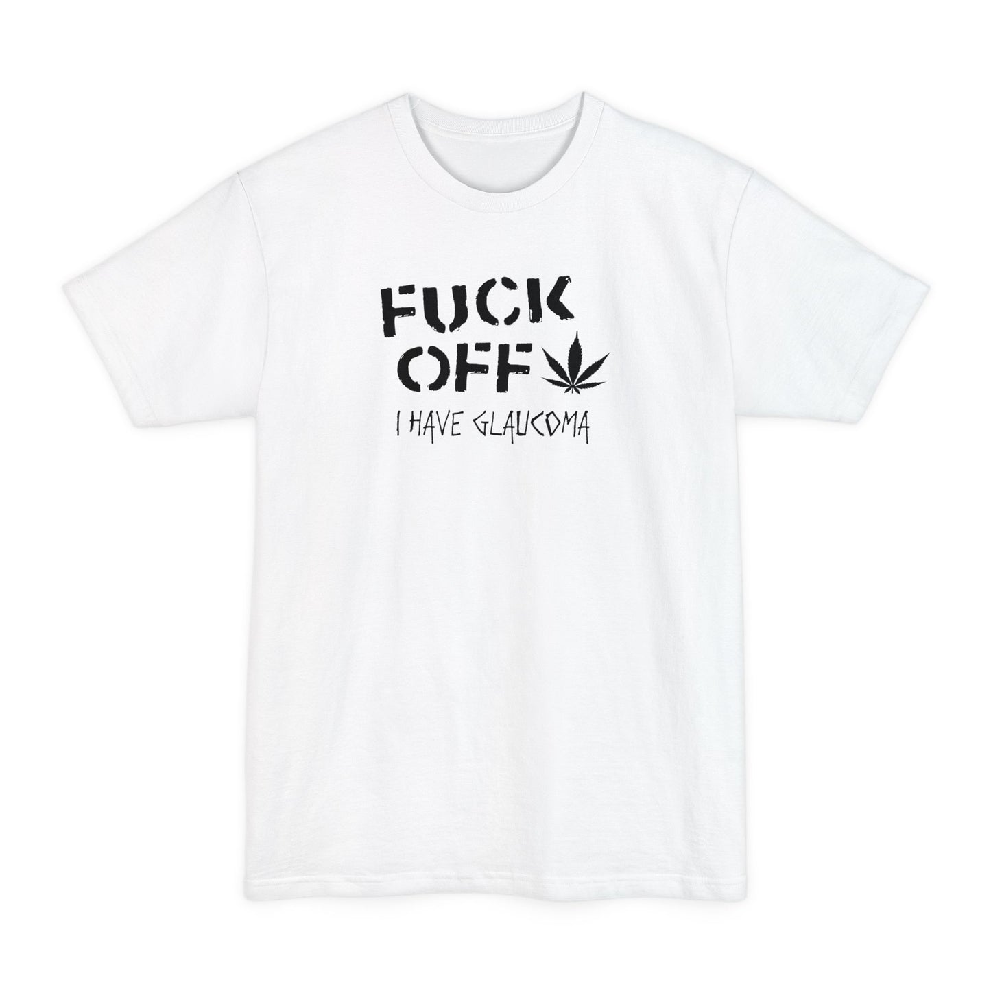 Fuck Off - I Have Glaucoma (With Pot Leaf) - Men's Tall T-Shirt