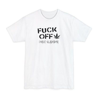 Fuck Off - I Have Glaucoma (With Pot Leaf) - Men's Tall T-Shirt