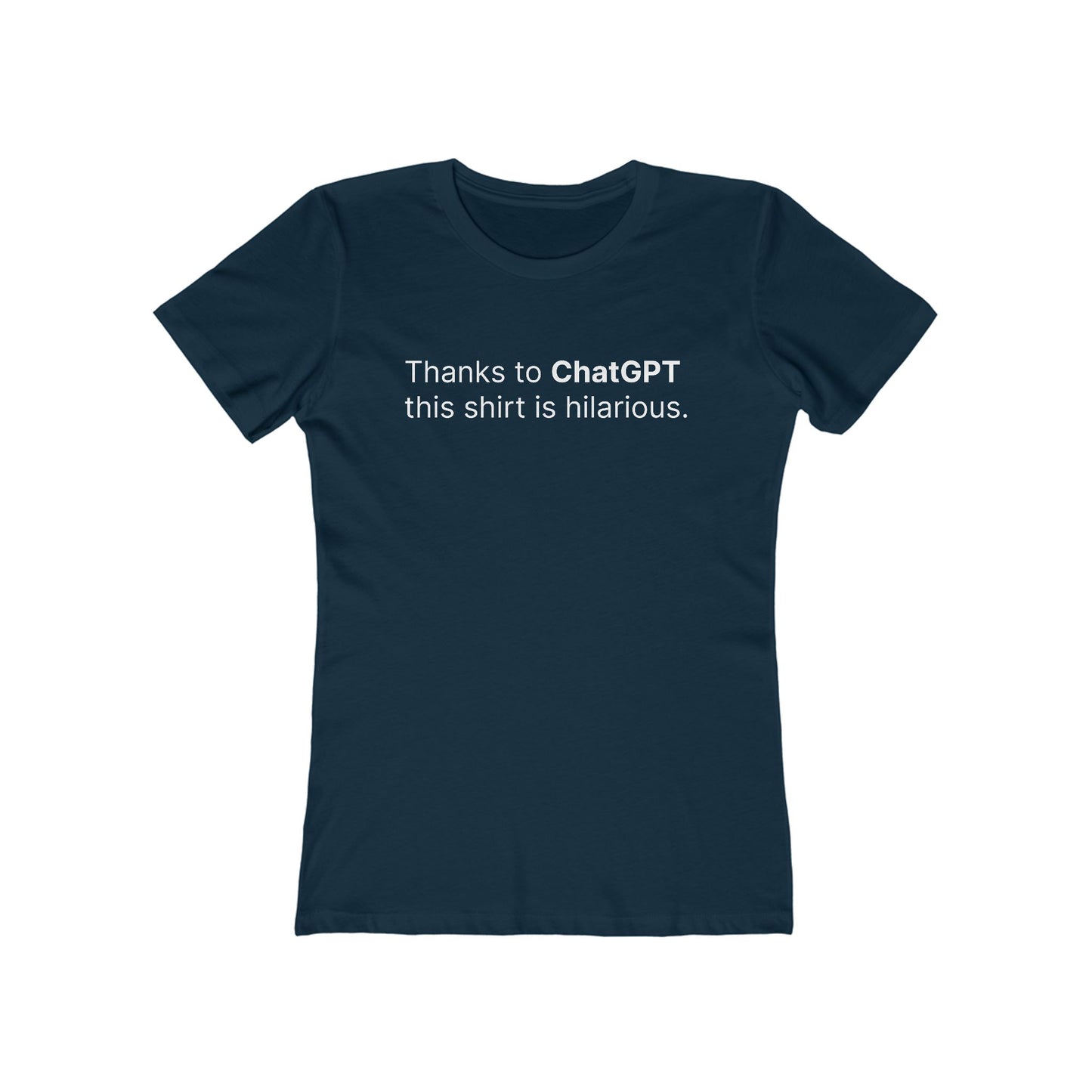 Thanks To Chatgpt This Shirt Is Hilarious. - Women's T-Shirt