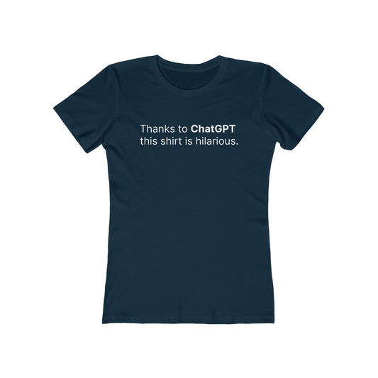 Thanks To Chatgpt This Shirt Is Hilarious. - Women's T-Shirt