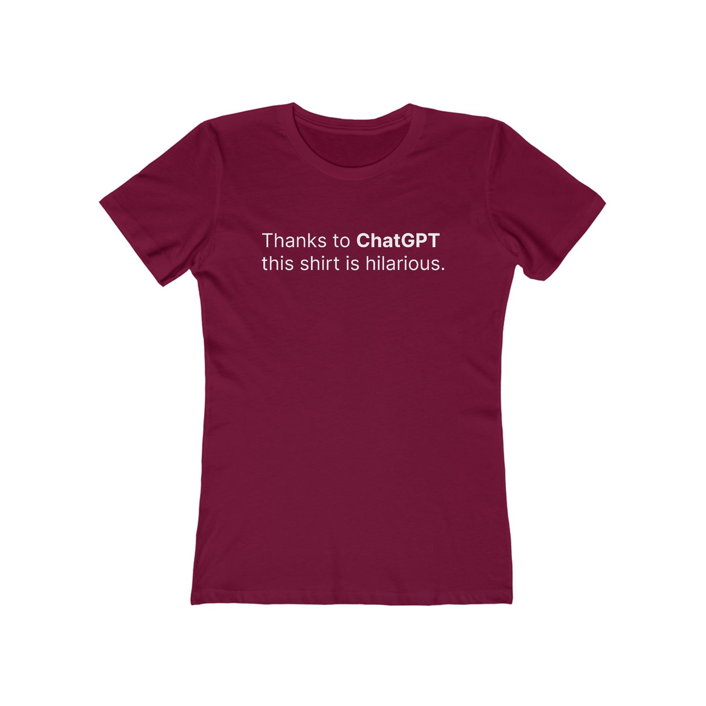 Thanks To Chatgpt This Shirt Is Hilarious. - Women's T-Shirt
