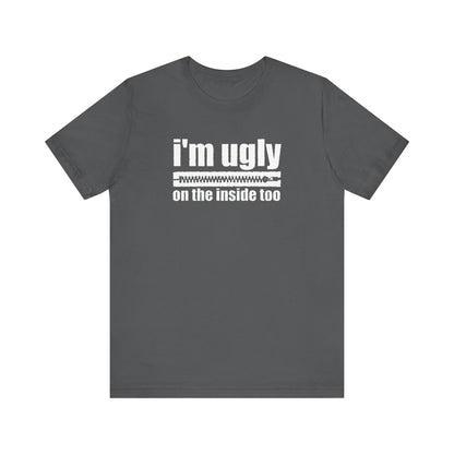 I'm Ugly On The Inside Too - Men's T-Shirt