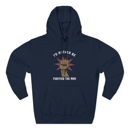 I'd Rather Be Fighting The Man - Hoodie
