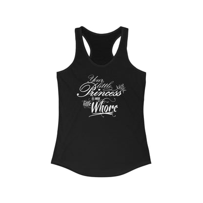 Your Little Princess Is My Little Whore - Women’s Racerback Tank