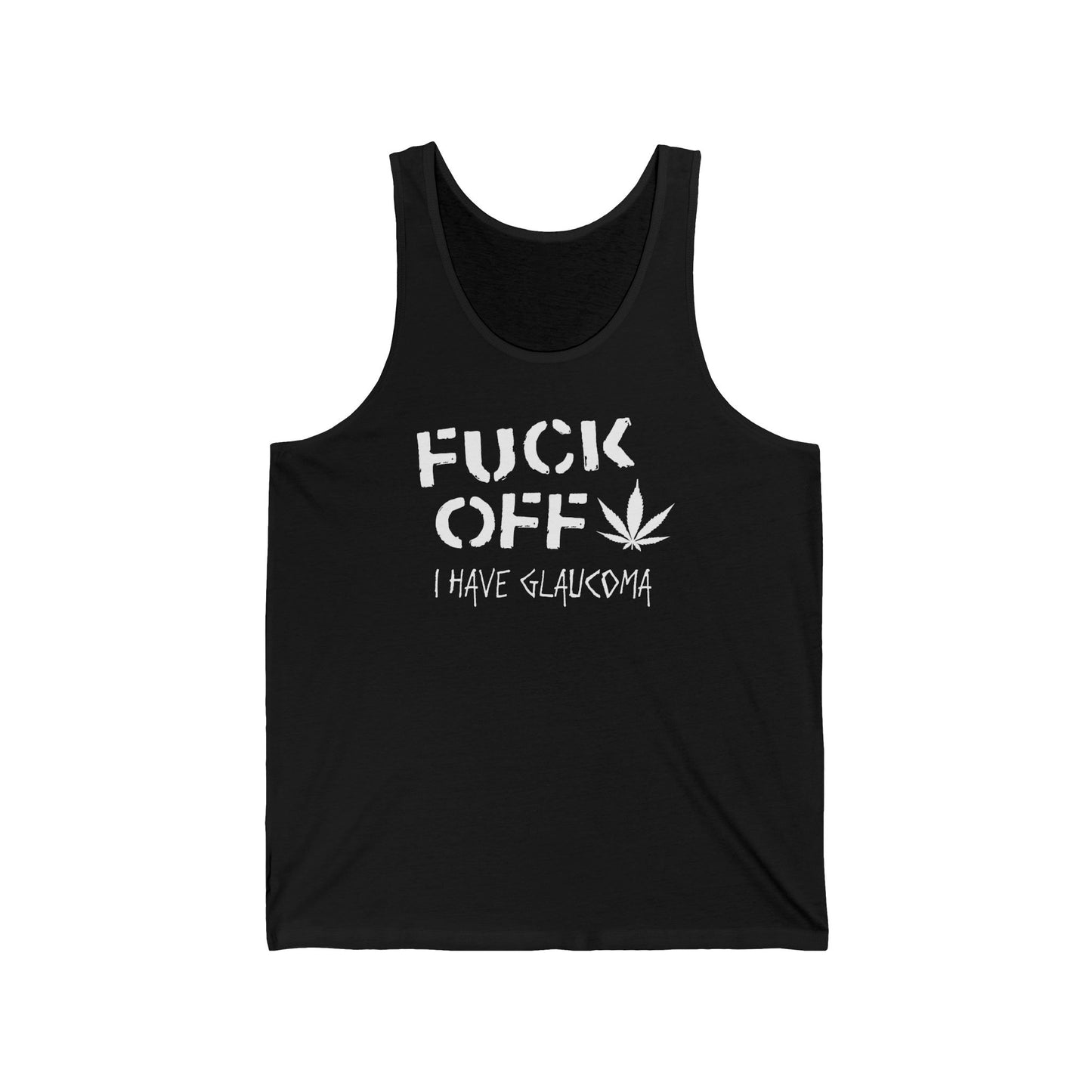 Fuck Off - I Have Glaucoma (With Pot Leaf) - Unisex Tank