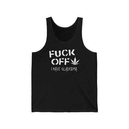 Fuck Off - I Have Glaucoma (With Pot Leaf) - Unisex Tank