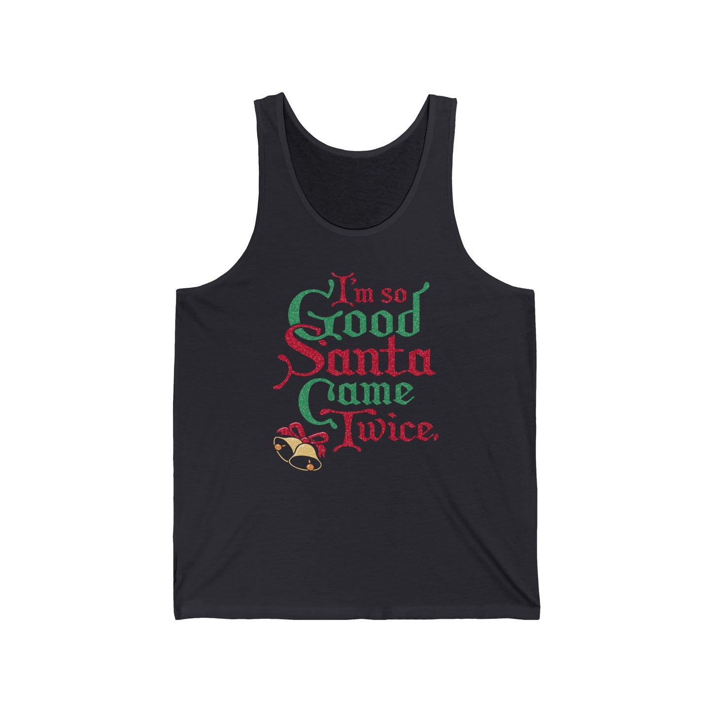 I'm So Good Santa Came Twice - Unisex Tank
