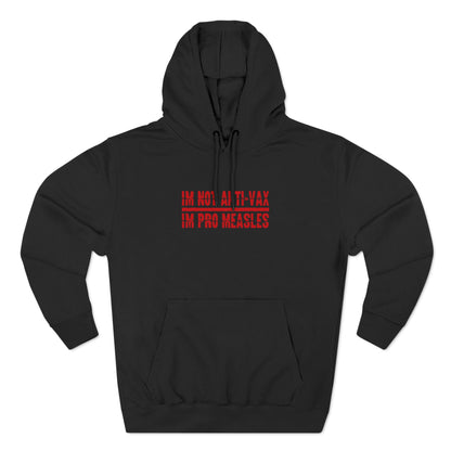 I'm Not Anti-Vax I'm Pro Measles - Hoodie