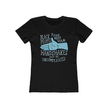 Black People Please Keep Your Handshakes With Me Uncomplicated  - Women’s T-Shirt