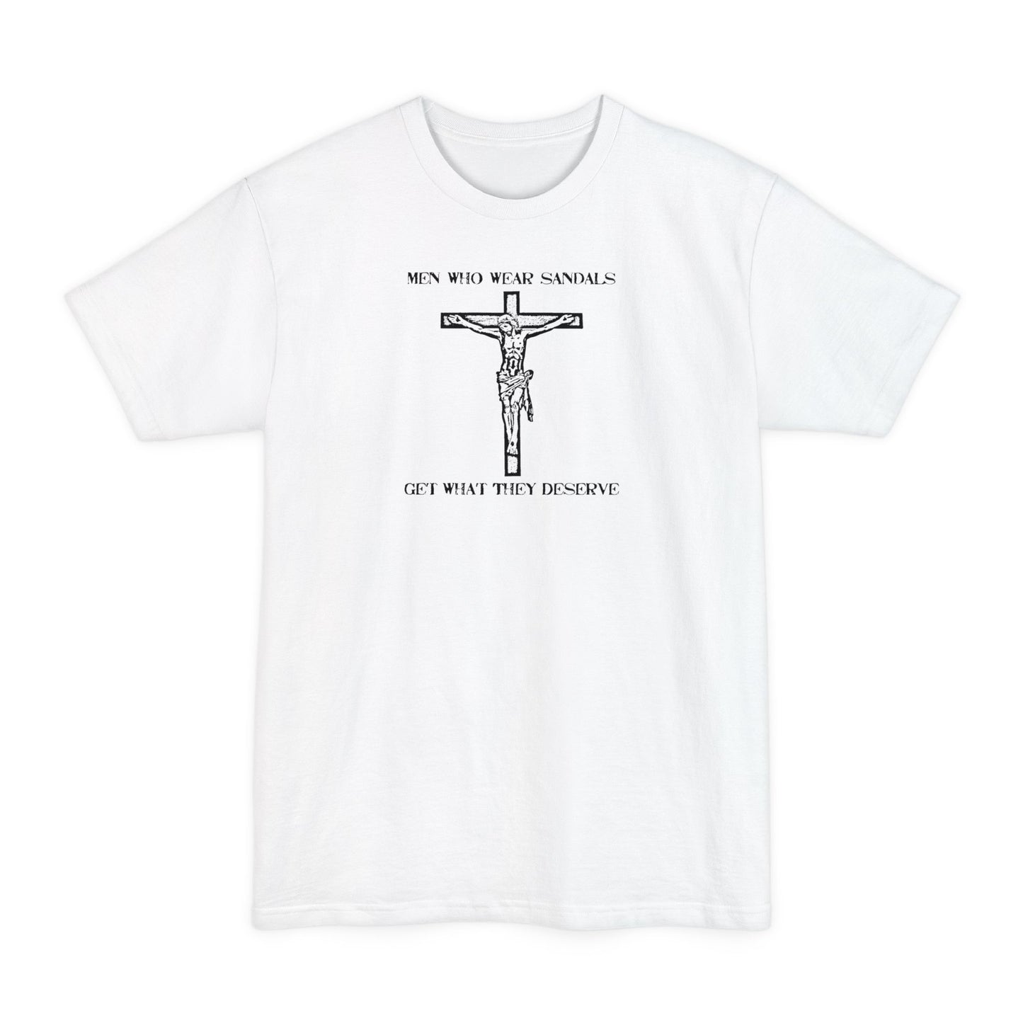 Men Who Wear Sandals Get What They Deserve - Men's Tall T-Shirt